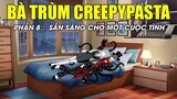 Bà Trùm Creepypasta Phần 8 - Sẵn Sàng Cho Một Cuộc Tình - Mọt Creepypasta