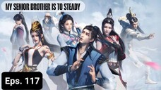 My Senior Brother Is Too Steady episode 117 sub indo