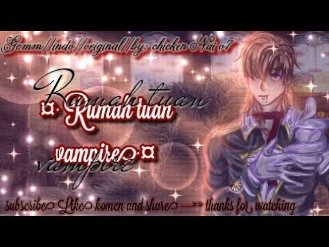 🪶🔐•Rumah tuan vampire •🪶🔐🕯️|| GCMM🇮🇩 ||original?¿❓||by:Chicken nai 07🍗🐔||⬇️