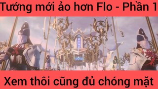 Tướng mới ảo hơn Flo xem thôi cũng đủ chóng mặt