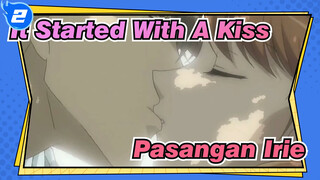 It Started With A Kiss
Pasangan Irie_2