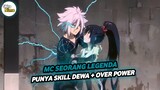 Anime Dimana MC Seorang Pahlawan Legenda Dan Sangat Over Power