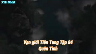 Vạn giới Tiên Tung Tập 84-Quên Tình