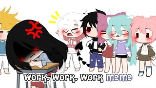 Work, work, work meme Gacha Club ⭐⭐⭐