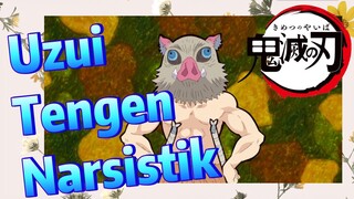 Uzui Tengen Narsistik