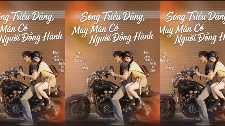 TRỌN BỘ [Sóng Triều Dâng, May Mắn Có Người Đồng Hành] Diễn Viên: Thái Hân Dương - Đàm Diêm Diêm