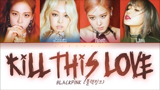 BLACKPINK - KILL THIS LOVE           [ Color Coded Lyrics]