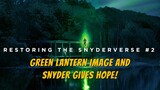 Brand New GREEN LANTERN Image revealed and Snyder gives hope! - RESTORING THE SNYDERVERSE #2