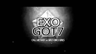 [MASHUP] EXO & GOT7 - CALL ME BABY + Girls Girls Girls