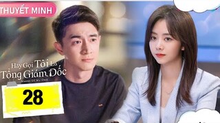 Hãy Gọi Tôi Là Tổng Giám Đốc - Tập 28 [Thuyết Minh] Lâm Canh Tân if Đàm Tùng Vận