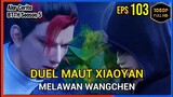 BTTH Season 5 Episode 103 Bagian 1 Subtitle Indonesia - Terbaru Duel Maut Xiaoyan Vs Wangchen