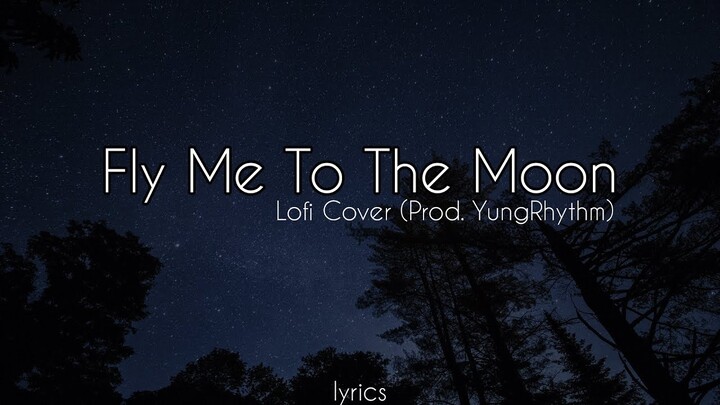 Fly Me To The Moon - Lofi Cover | Lyrics Video (Prod. YungRhythm)