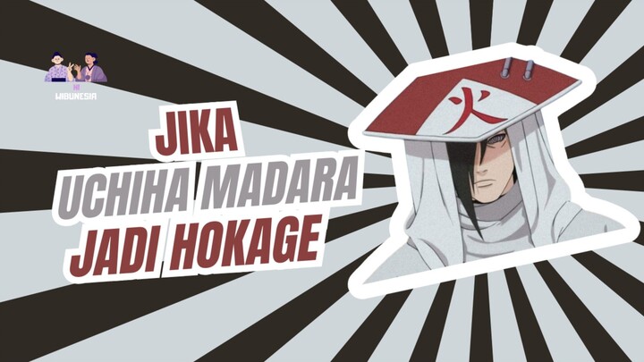 APA YANG TERJADI JIKA MADARA UCHIHA JADI HOKAGE??? 😱😱😱