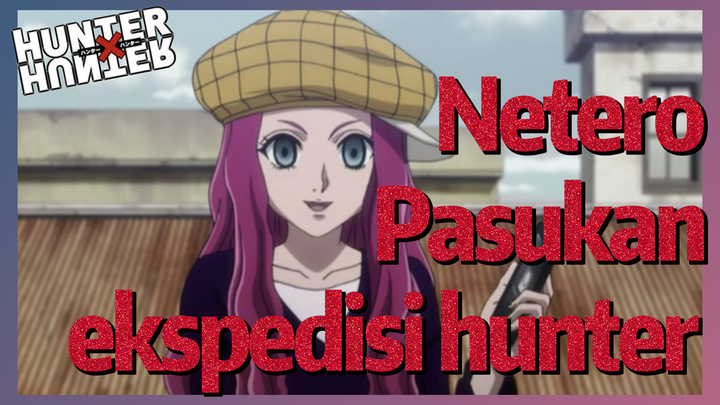 Netero Pasukan ekspedisi hunter