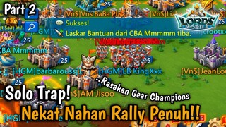 PART 2, Solo Trap Deff Rally Full T4!! Kapten Baru Migrasi Edyan Gearnya Serem || Lords Mobile