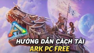 Hướng Dẫn Cách Tải Game ARK Survival Evolved Miễn Phí Mới Nhất 2022