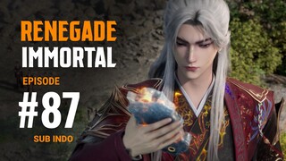 Renegade Immortal Eps.87 SUB INDO