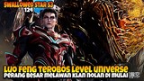 PERANG BESAR DI MULAI ‼️ TUBUH EMAS LUO FENG MENEROBOS UNIVERSE - ALUR CERITA SWALLOWED STAR EPS 124