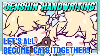 [Genshin Impact Handwriting] Let's [All Become Cats] together!