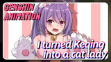 [Genshin Impact Animation] I turned Keqing into a cat lady