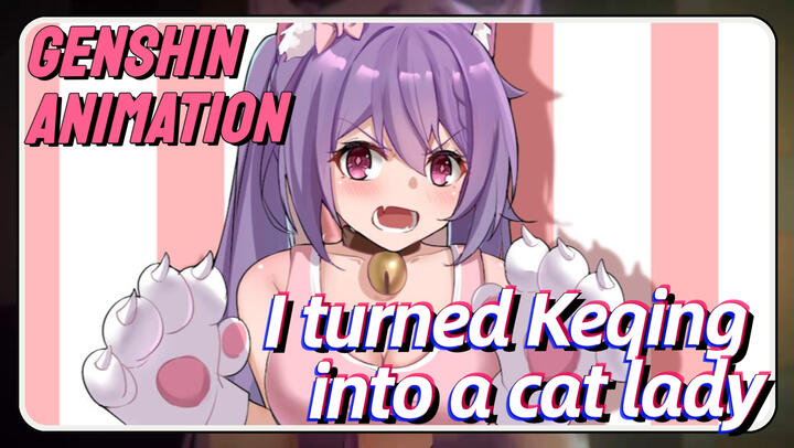 [Genshin Impact Animation] I turned Keqing into a cat lady