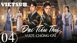 Đại Tiểu Thư Vượt Chông Gai - Tập 04 | Vietsub - Ngụy Triết Minh, Từ Lộ
