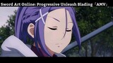 Sword Art Online: Progressive Unleash Blading「AMV」Hay Nhất