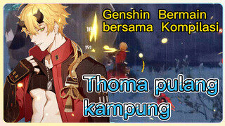 [Genshin, Bermain bersama, Kompilasi] Thoma pulang kampung