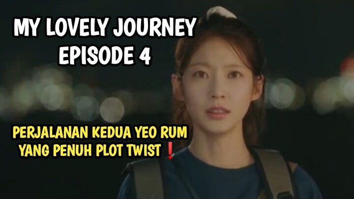 PERJALANAN KEDUA YEO RUM YANG PENUH DENGAN PLOT TWIST - MY LOVELY JOURNEY EPISODE 4
