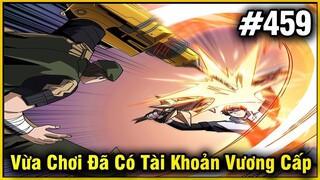 Vừa Chơi Đã Có Tài Khoản Vương Giả Chap 459 | Review Phim Truyện Tranh Hay | Lệ Phi Vũ