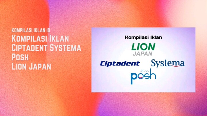 Kompilasi Iklan Ciptadent, Systema & Posh Dari Lion Japan