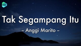 Anggi Marito - Tak Segampang Itu (Lirik Lagu)