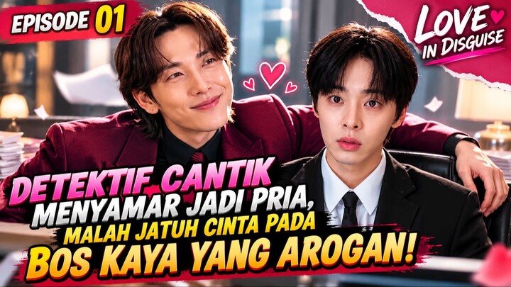 DETEKTIF CANTIK MENYAMAR JADI PRIA, JATUH CINTA PADA BOS KAYA! - LOVE IN DISGUISE EPISODE 1