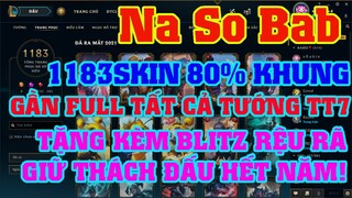 [LMHT] ACC Na So Bad | 1183 SKIN  - GẦN FULL ALL TT 7 - BAO GIỮ RANK THÁCH ĐẤU - TẶNG BLITZ RỆU RÃ