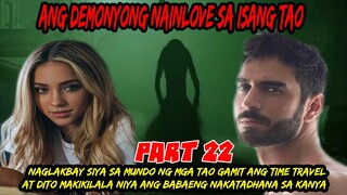 PART 22  DEMONYONG NAGLAKBAY  SA MUNDO NG MGA TAO GAMIT ANG TIME TRAVEL AT MAKIKILALA NIYA ANG BABAE