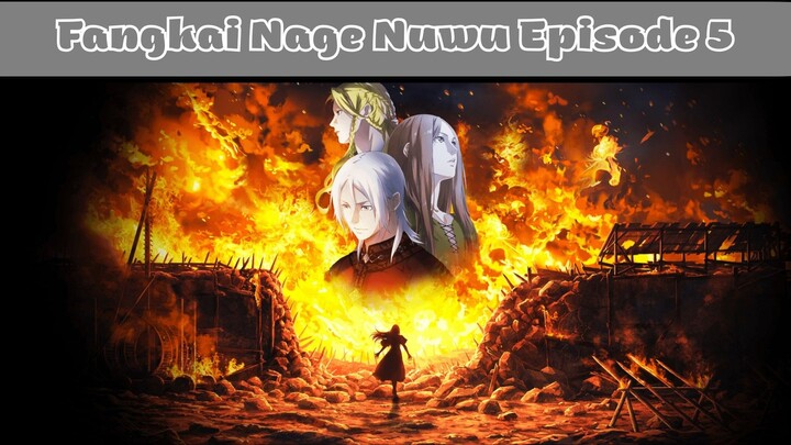 Fangkai Nage Nuwu Episode 5 Subtitle Indonesia