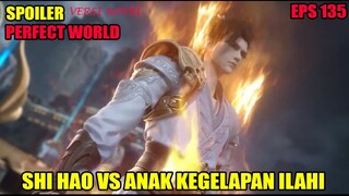 SPOILER PERFECT WORLD EPS 135 | SHI HAO VS ANAK KEGELAPAN ILAHI