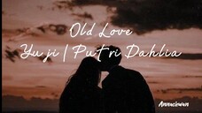 Old Love by Yuji / Putri Dahlia