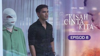 Kisah Cinta Kita Episod 8