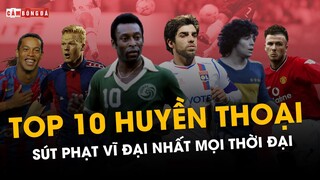 TOP 10 HUYỀN THOẠI SÚT PHẠT VĨ ĐẠI NHẤT MỌI THỜI ĐẠI