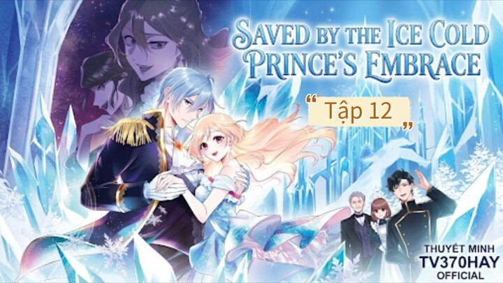 Thuyết Minh Saved By the Ice Cold Prince's Embrace Tập 12 TV370HAY Official
