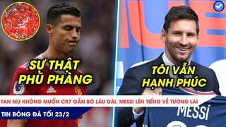 TIN BÓNG ĐÁ TỐI 23/2| SỐC: FANS MU MUỐN RONALDO RA ĐI, MESSI VẪN RẤT HẠNH PHÚC TẠI PSG