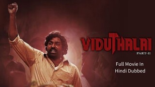 Viduthalai Part-2 | Full Movie in Hindi Dubbed | Vijay Sethupathi | Soori |