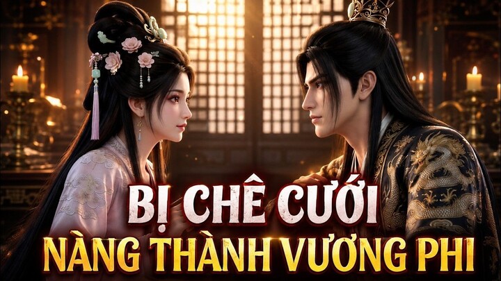 Bị Cả Kinh Thành Cười Chê, Nàng Gả Cho Nhiếp Chính Vương Rồi Lật Ngược Ván Cờ