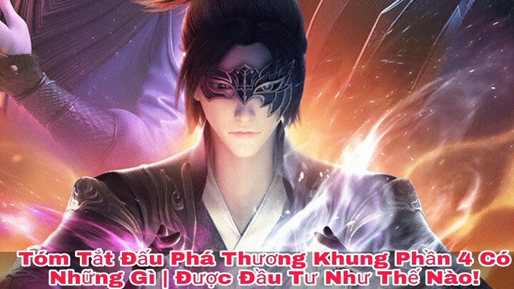 Tóm Tắt Đấu Phá Thương Khung Phần 4 Có Những Gì | Được Đầu Tư Kỹ Lưỡng Như Thế Nào !