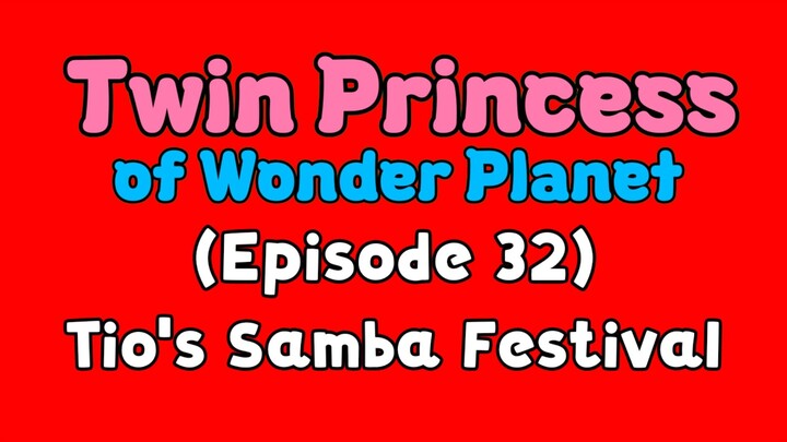 Twin Princess of Wonder Planet (Episode 32) Tio's Samba Festival