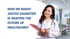 How Dr Ranjit Jagtap Daughter Is Shaping the Future of Healthcare