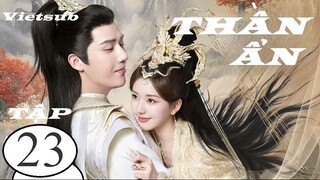 Thần Ẩn - Tập 23 | Vietsub - Triệu Lộ Tư, Vương An Vũ