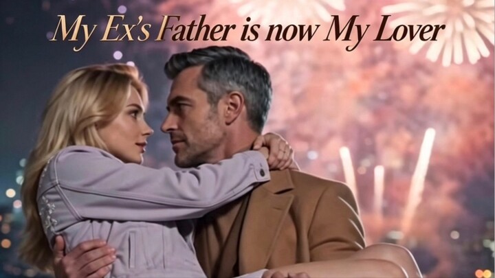 My Ex’s Father is now My Lover