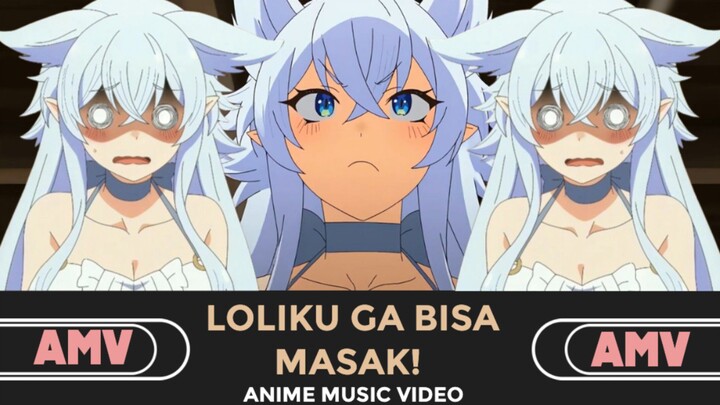 Loliku Ga Bisa Masak Bikin Gemes... AMV